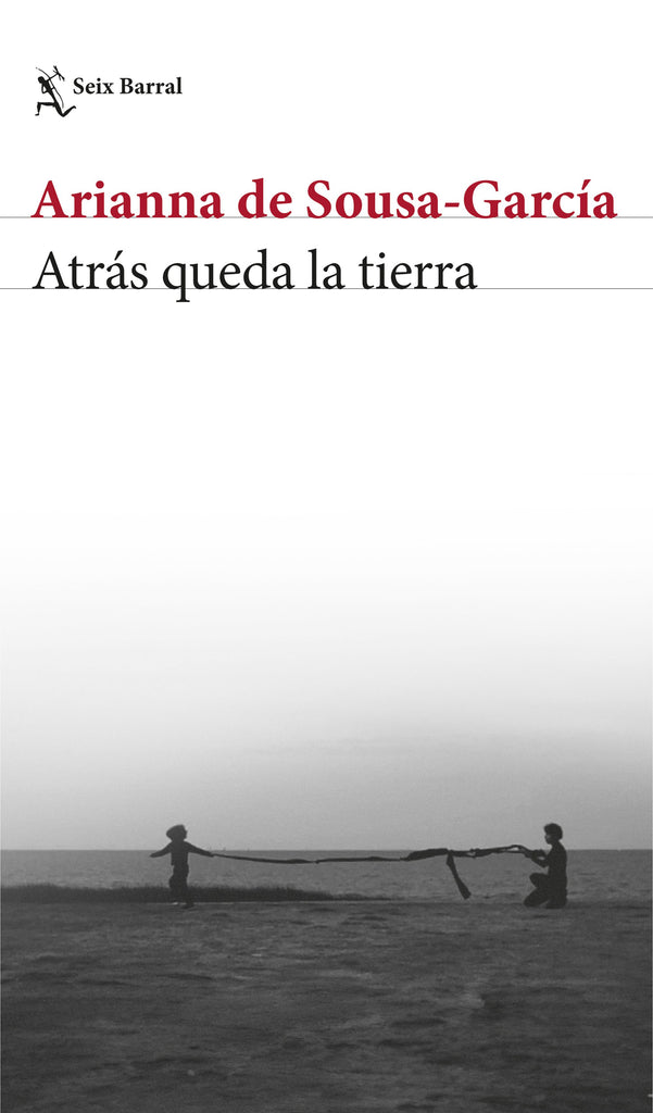 Atrás queda la tierra - Arianna de Sousa-García - Seix Barral