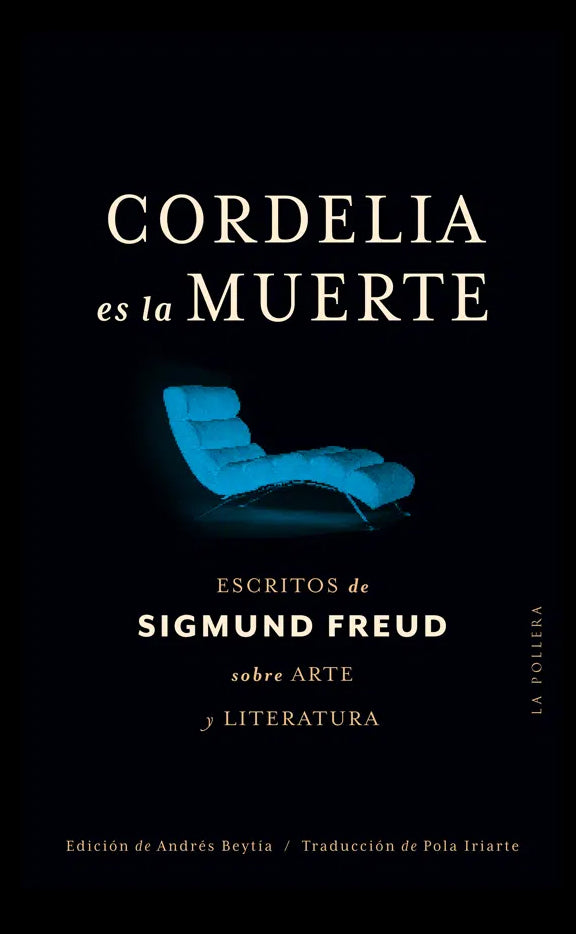 Cordelia es la muerte. Escritos de Sigmund Freud sobre arte y literatura - Sigmund Freud - La Pollera