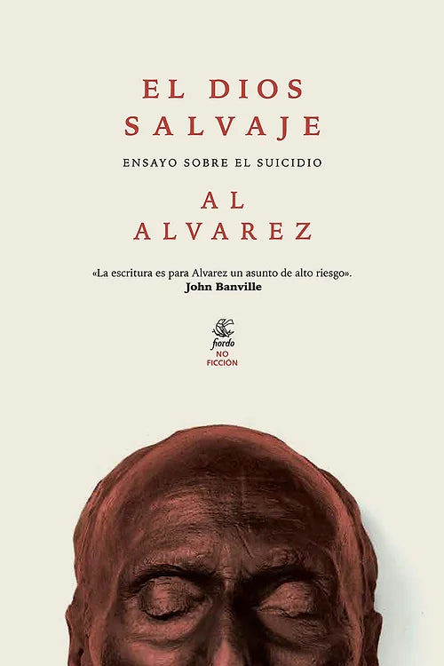 El Dios Salvaje: Ensayo sobre el suicidio - Al Álvarez - Fiordo