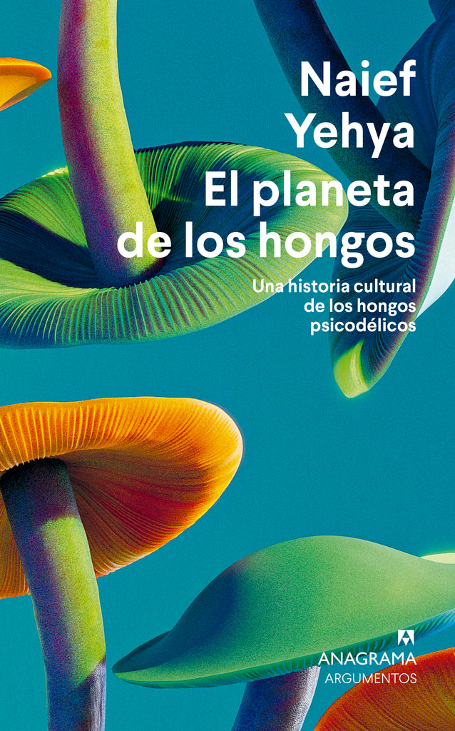 El planeta de los hongos - Naief Yehya - Anagrama Argumentos