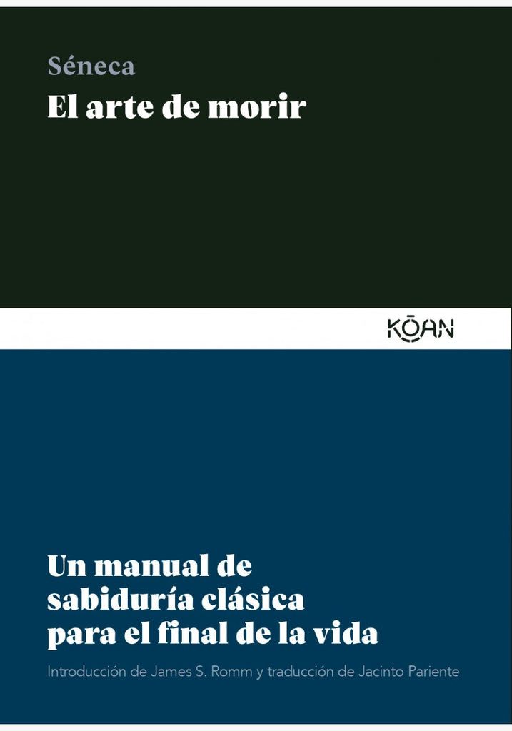 El arte de morir: Un manual de sabiduría clásica para el final de la vida - Seneca - Koan