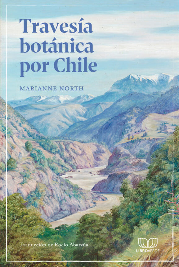 Travesía botánica por Chile - Marianne North - Libro Verde