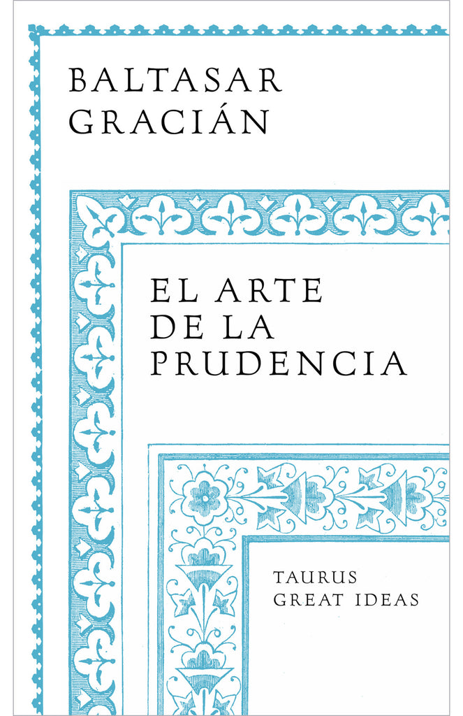 El arte de la prudencia - Baltasar Gracián - Taurus