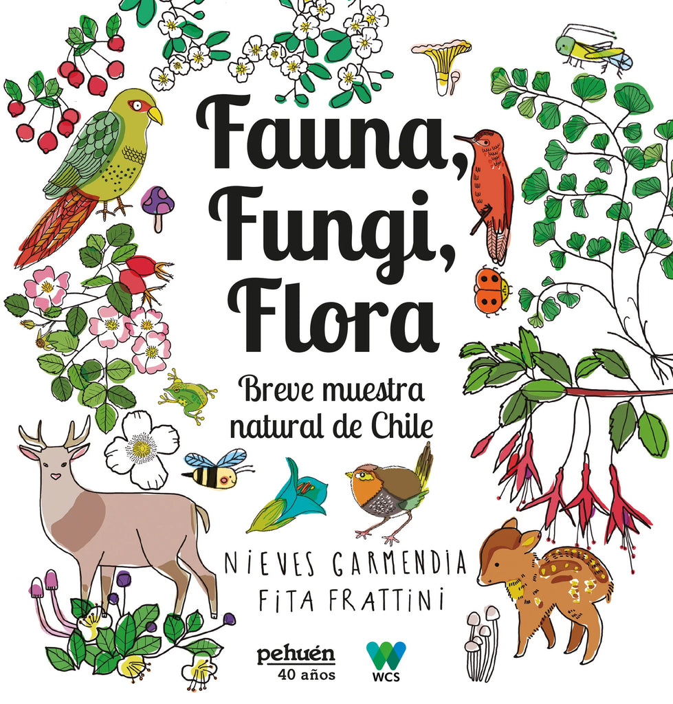 Fauna, fungi y flora. Breve muestra natural de Chile - Nieves Garmendia, Fita Frattini - Pehuén