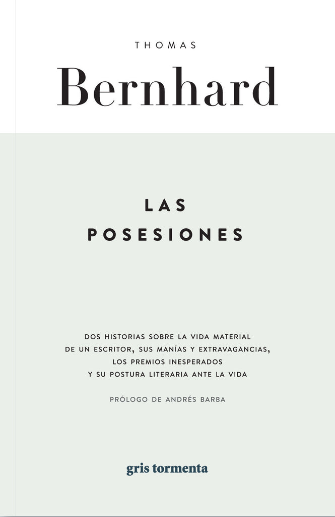 Las posesiones. Historias sobre la vida material de un escritor - Thomas Bernhard - Gris Tormenta