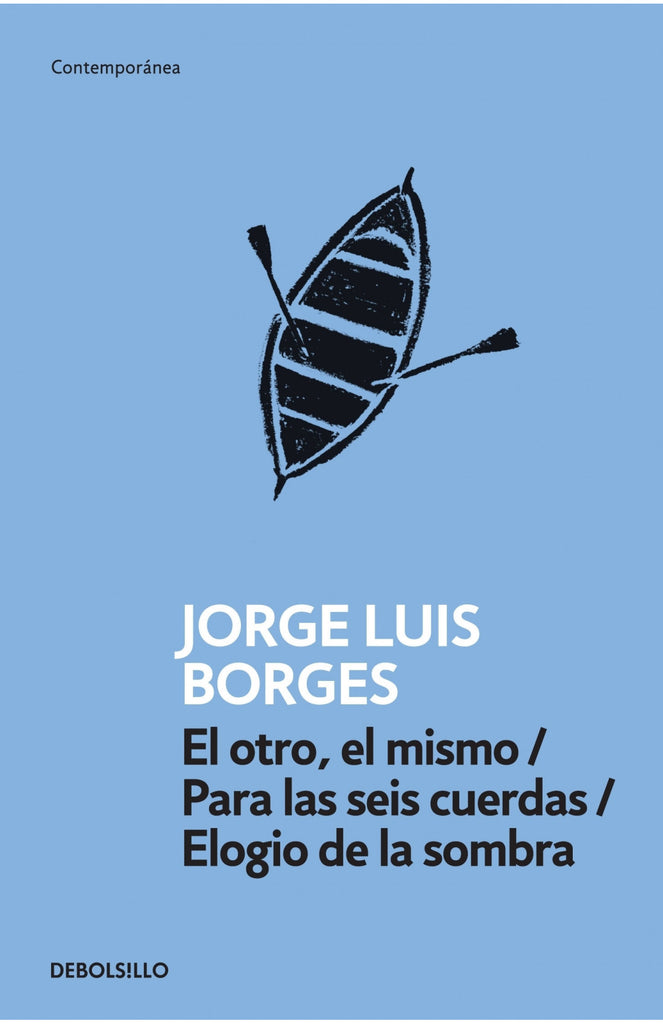 El otro, el mismo / Para las seis cuerdas / Elogio de la sombra - Jorge Luis Borges - DEBOLS!LLO