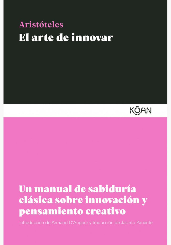 El arte de innovar: Un manual de sabiduría clásica sobre innovación y pensamiento creativo - Aristóteles - Koan