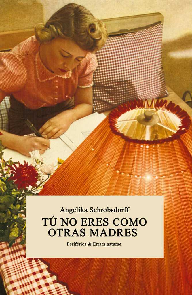 Tú no eres como otras madres - Angelika Schrobsdorff - Periférica