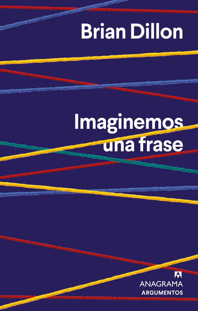 Imaginemos una frase - Brian Dillon - Anagrama Argumentos