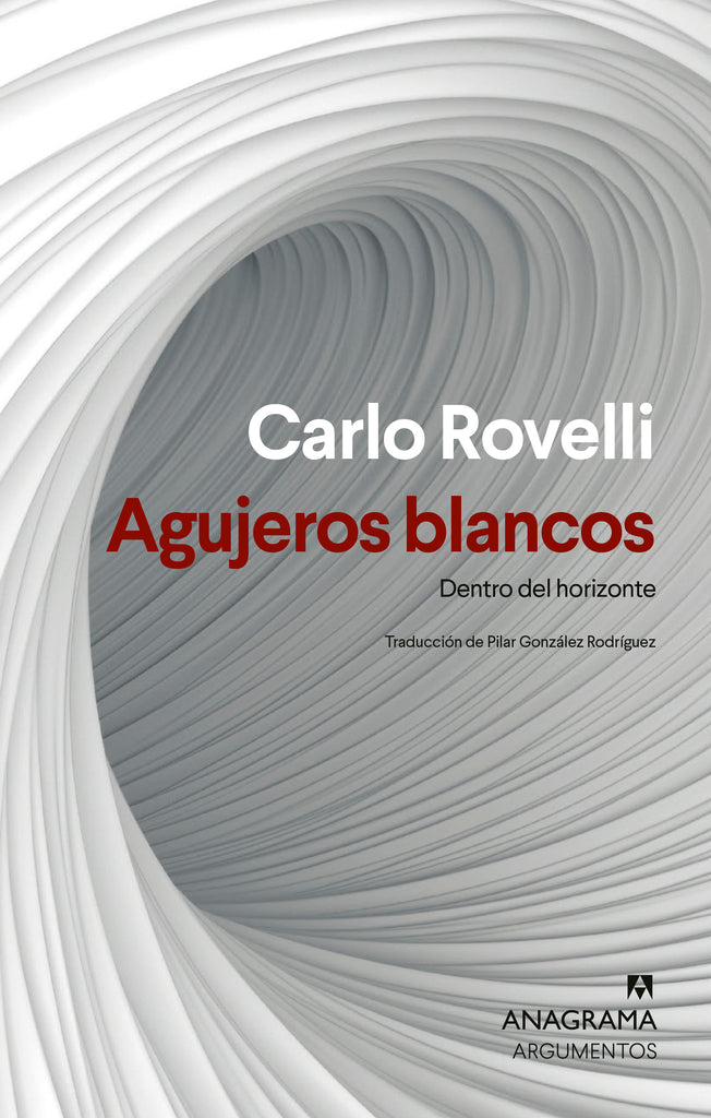 Agujeros blancos: Dentro del horizonte - Carlo Rovelli - Anagrama Argumentos