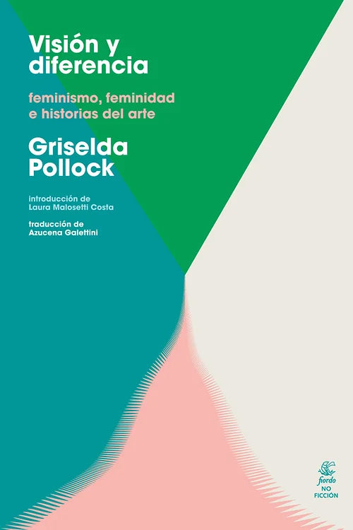 Visión y diferencia: Feminismo, feminidad e historias del arte - Griselda Pollock - Fiordo