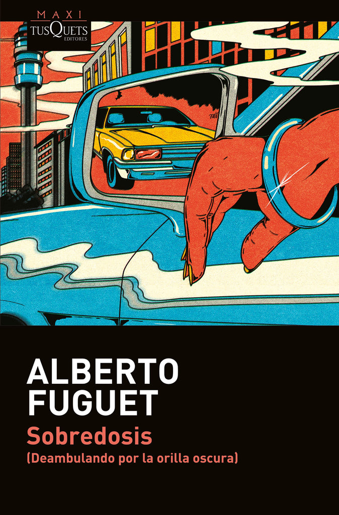 Sobredosis - Alberto Fuguet - Maxi Tusquets