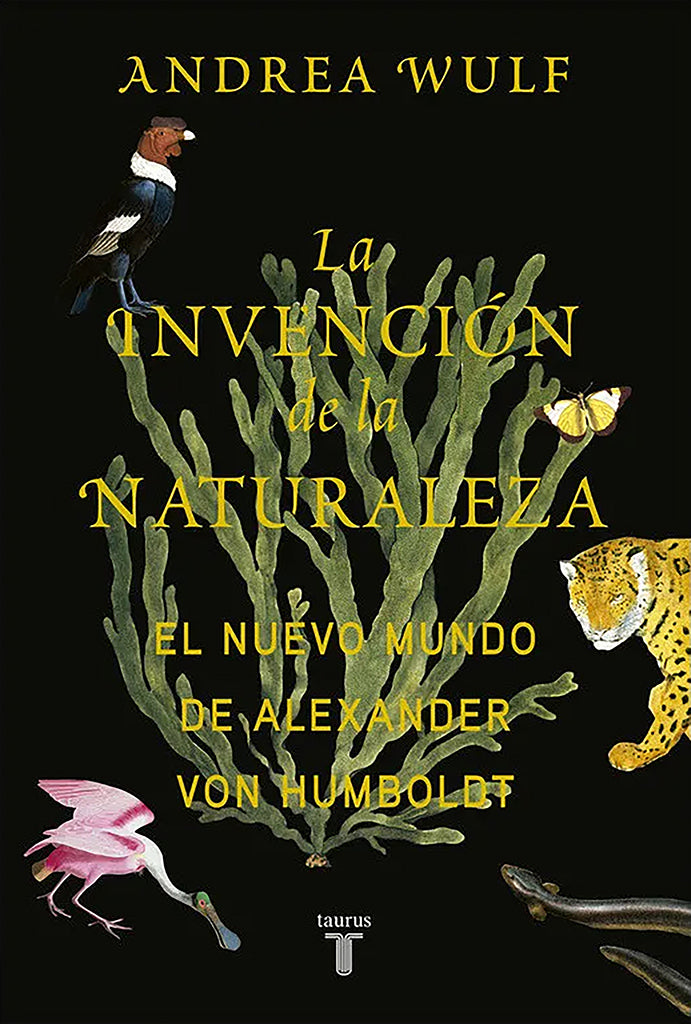 Biografía La invención de la naturaleza: El Nuevo Mundo de Alexander von Humboldt Taurus año publicación 2015 584 páginas