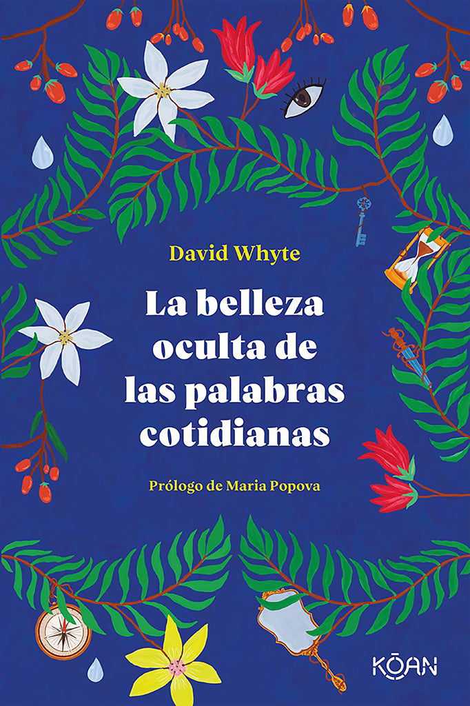 La belleza oculta de las palabras cotidianas - David Whyte - Koan