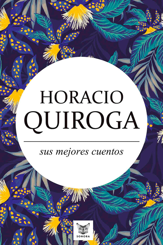 Horacio Quiroga, sus mejores cuentos - Horacio Quiroga - Neón