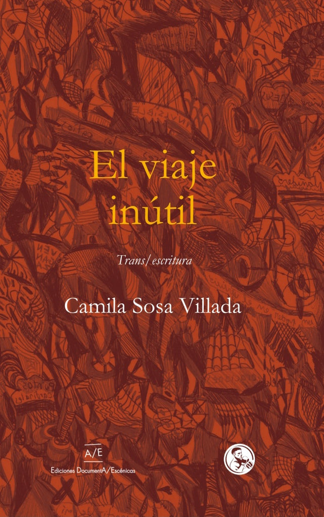 El viaje inútil - Camila Sosa Villada - Ediciones DocumentA/Escénicas