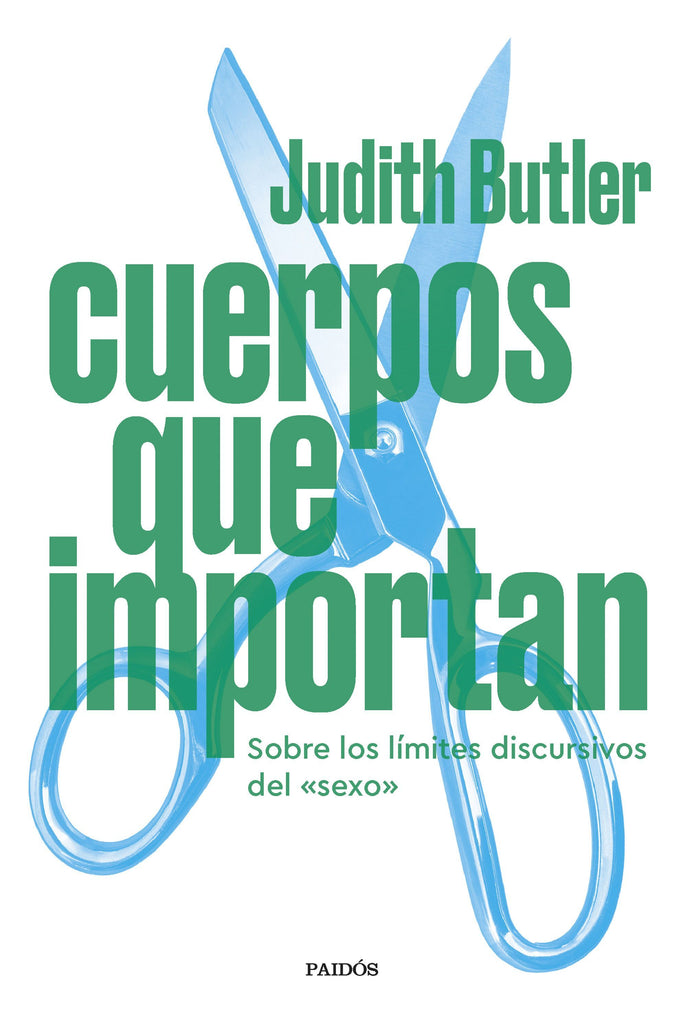 Cuerpos que importan: Sobre los límites discursivos del "sexo" - Judith Butler - PAIDÓS