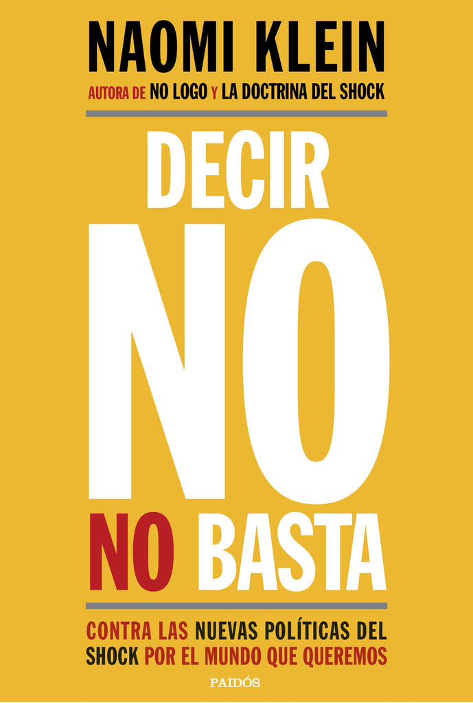 Decir no no basta: Contra las nuevas políticas del shock por el mundo que queremos - Naomi Klein - PAIDÓS