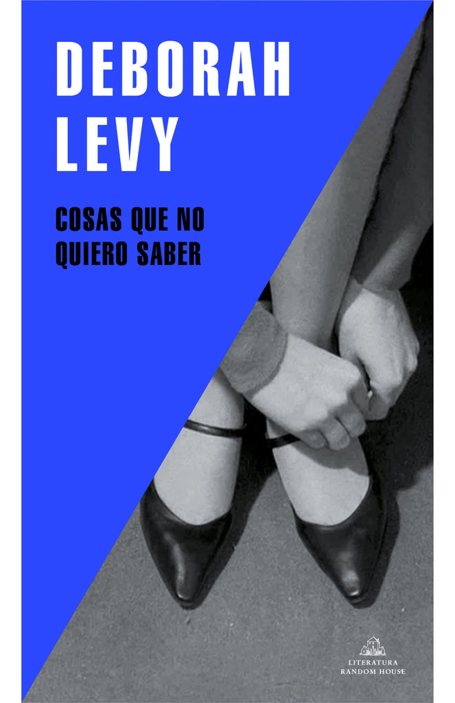 Cosas que no quiero saber - Deborah Levy - Random House