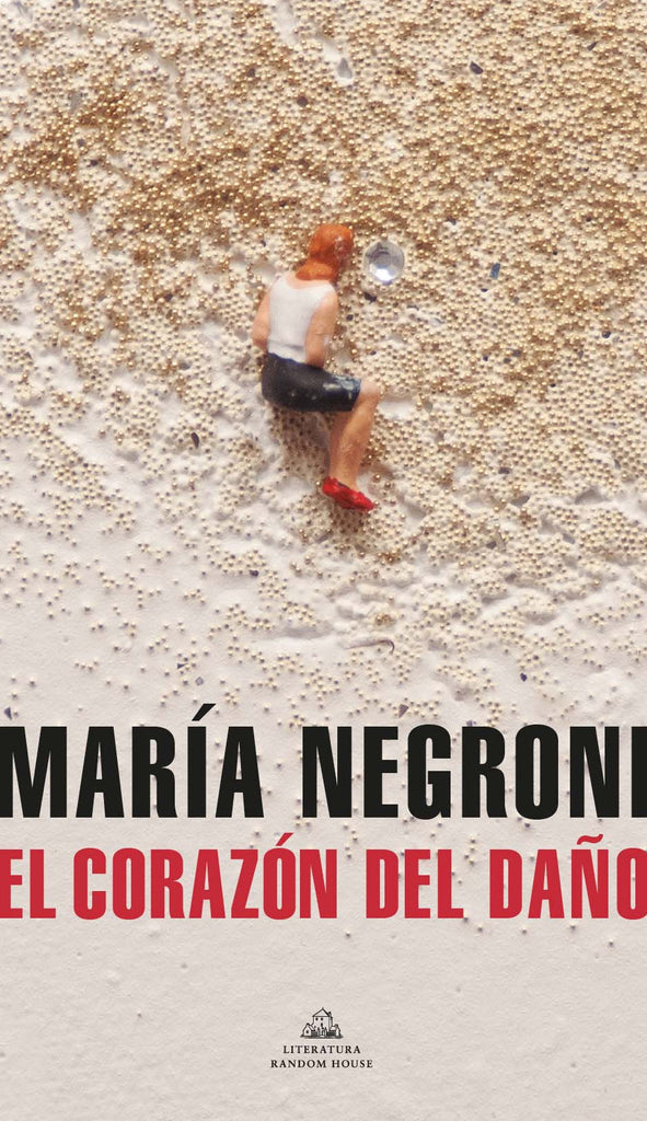 El corazón del daño - María Negroni - Random House