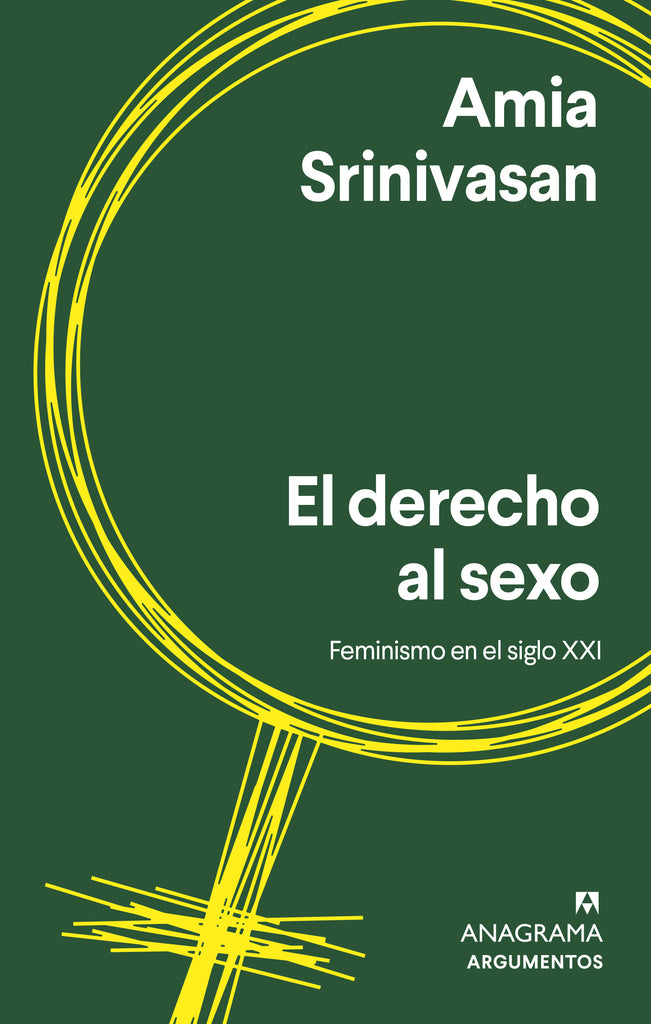 El derecho al sexo: Feminismo en el siglo XXI - Amia Srinivasan - Anagrama Argumentos