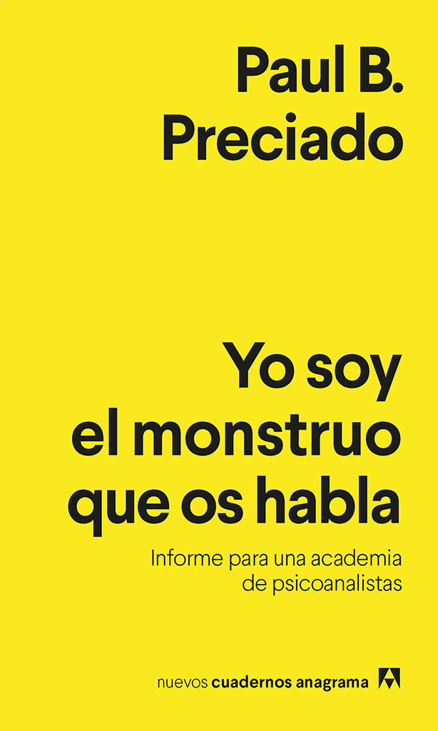 Ciencias Sociales Yo soy el monstruo que os habla: Informe para una Academia de psicoanalistas Anagrama Cuadernos año publicación 2020 96 páginas