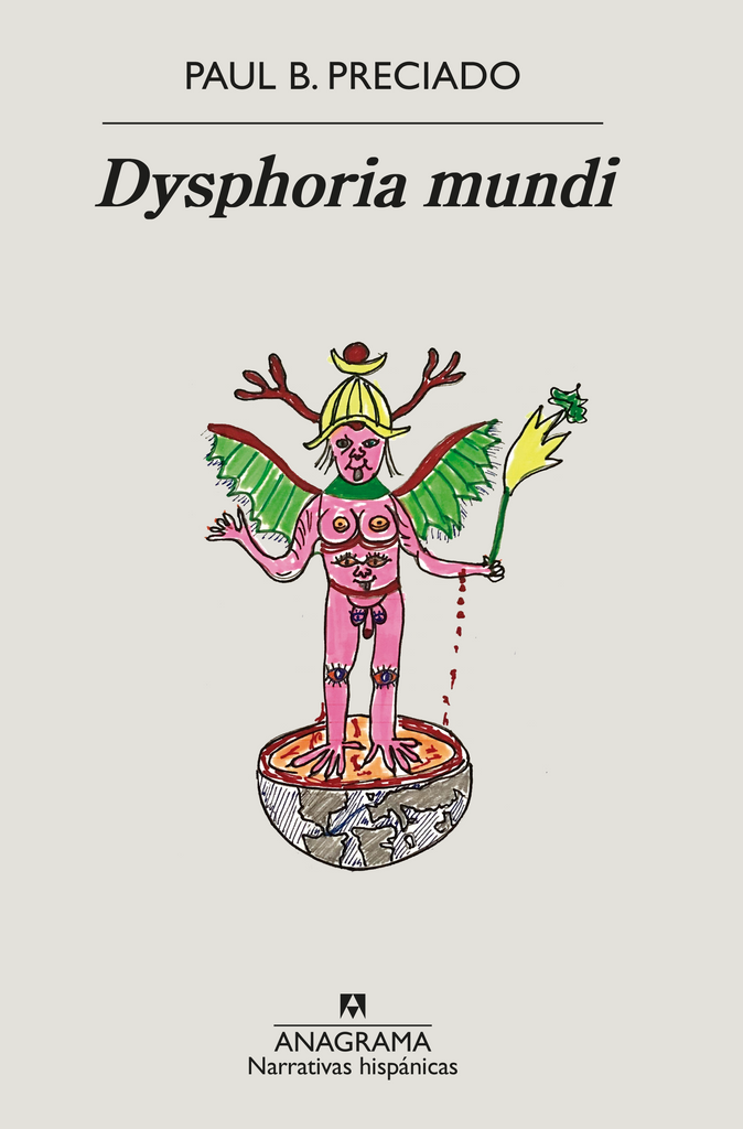 Dysphoria mundi - Paul B. Preciado - Anagrama