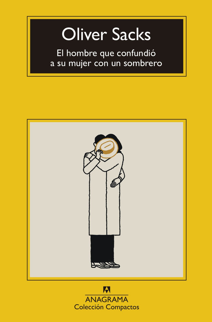 El hombre que confundió a su mujer con un sombrero - Oliver Sacks - Anagrama Compactos