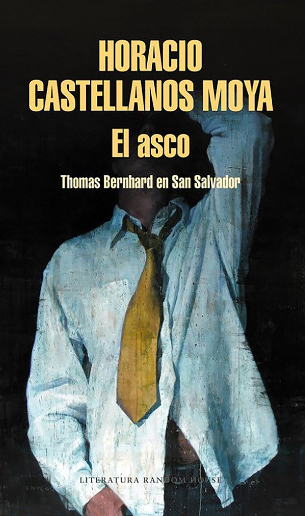 Novela El asco: Thomas Bernhard en San Salvador Literatura Random House año publicación 1996 112 páginas