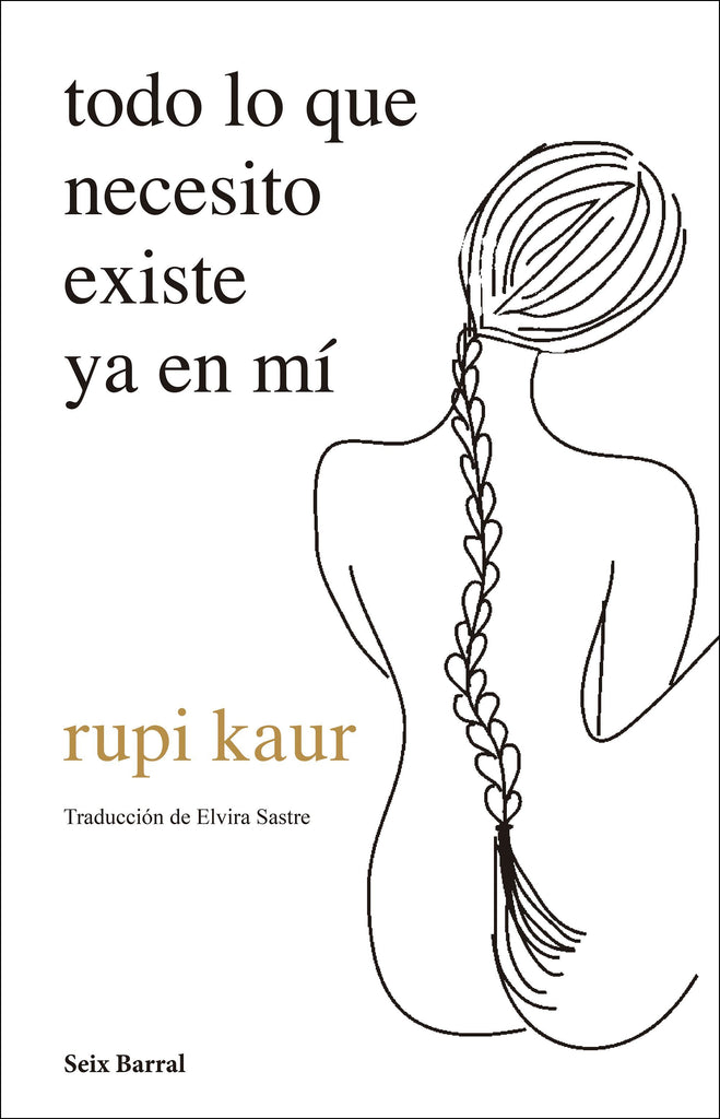 Todo lo que necesito existe ya en mí - Rupi Kaur - Seix Barral