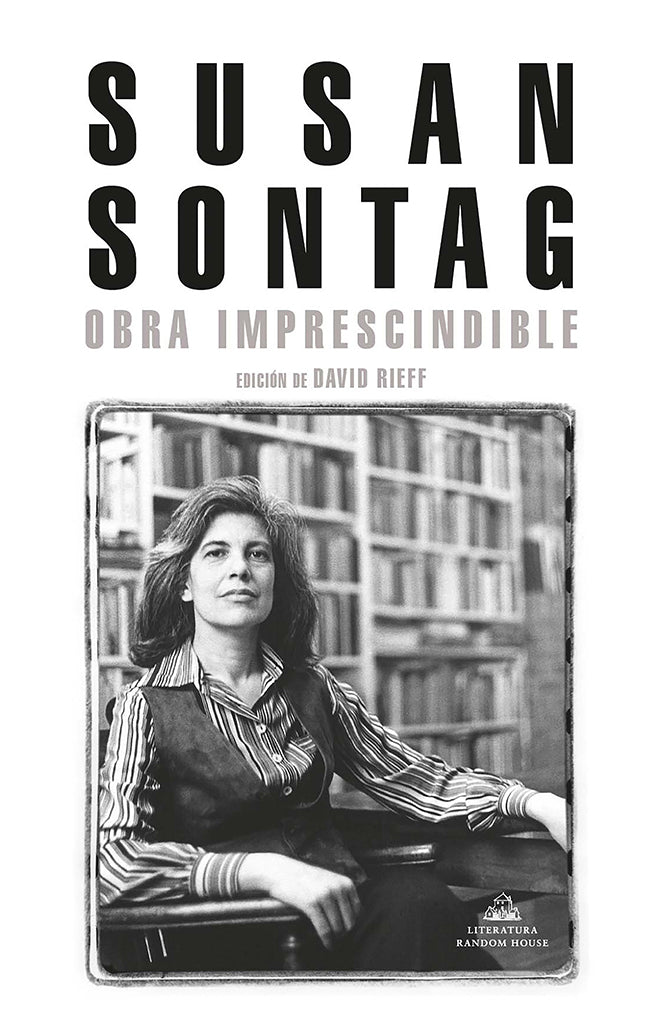 Obra imprescindible: Edición de David Rieff - Susan Sontag - Literatura Randon House