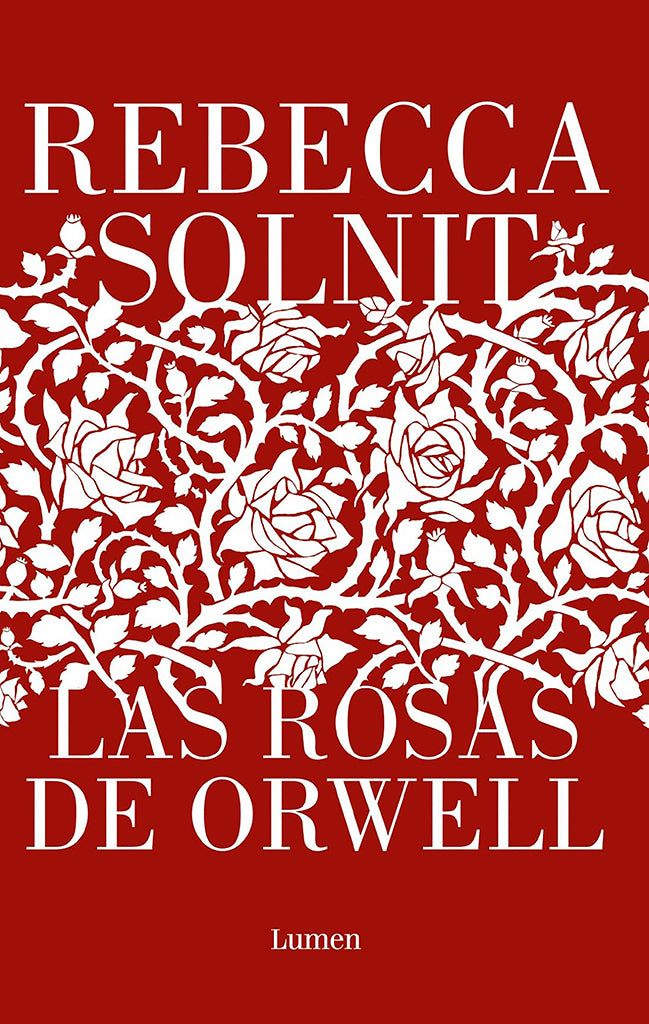 Ensayo Las rosas de Orwell Lumen año publicación 2021 352 páginas