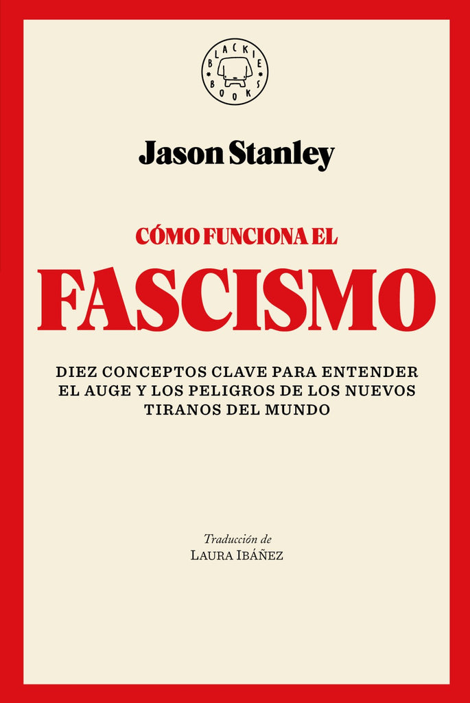 Cómo Funciona El Fascismo - Jason F. Stanley - Blackie Books