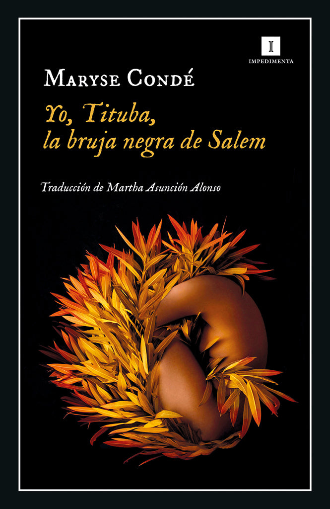 Novela Yo, Tituba, la bruja negra de Salem Impedimenta año publicación 1986 304 páginas