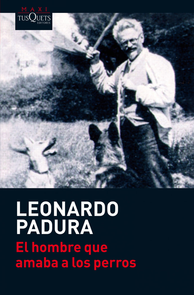 El hombre que amaba a los perros - Leonardo Padura - Tusquets