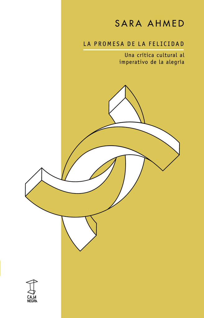 La promesa de la felicidad. Una crítica cultural al imperativo de la alegría - Sara Ahmed - Caja Negra Editora