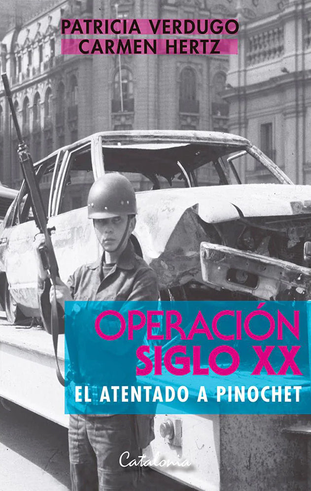 Operación Siglo XX: El atentado a Pinochet - Patricia Verdugo, Carmen Hertz - Catalonia