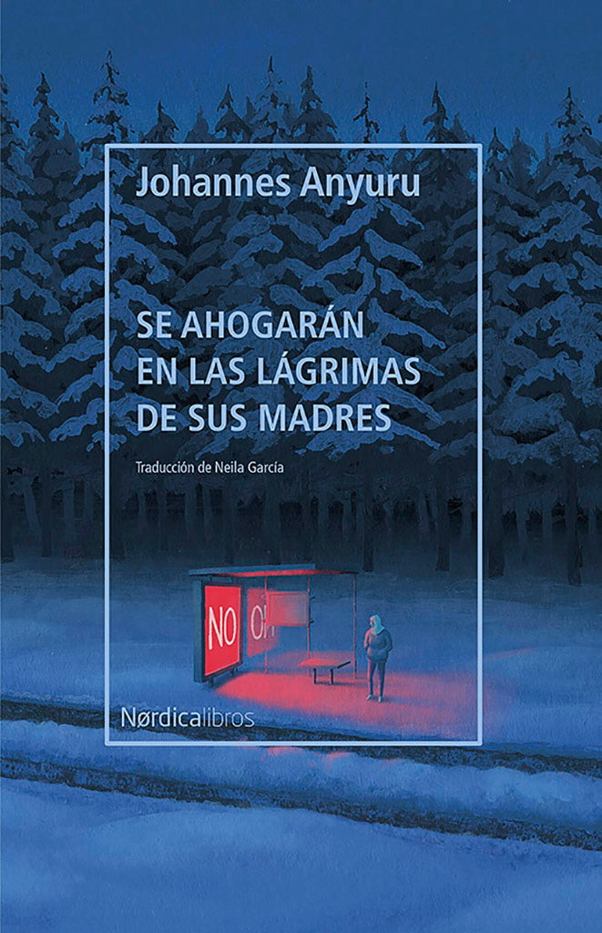 Se ahogarán en las lágrimas de sus madres - Johannes Anyuru - Nordica Libros