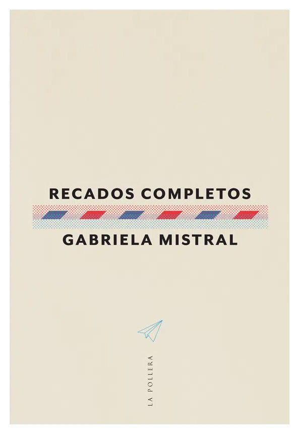 Recados completos - Gabriela Mistral - La Pollera